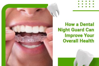 How a Dental Night Guard Can Improve Your Overall Health
