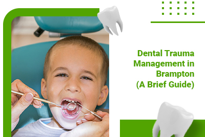 Dental Trauma Management in Brampton (A Brief Guide)