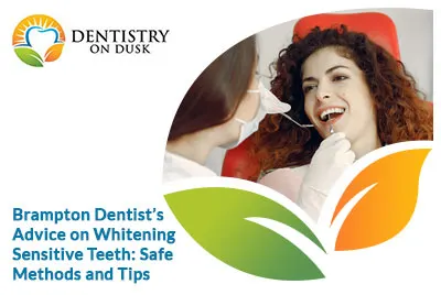 Brampton Dentist’s Guide to Teeth Whitening for Sensitive Teeth: Is It Safe?